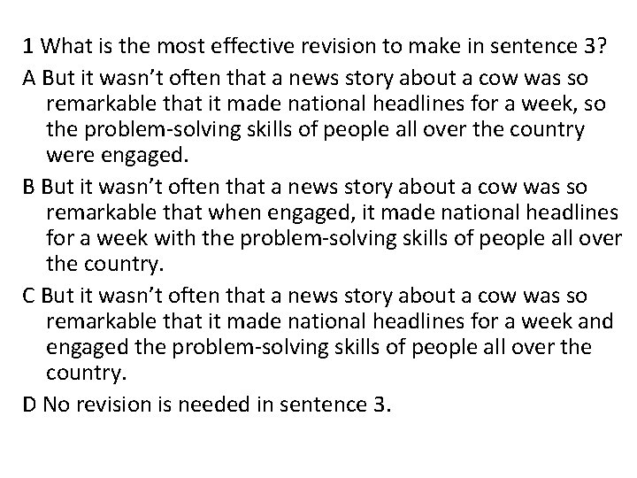 1 What is the most effective revision to make in sentence 3? A But