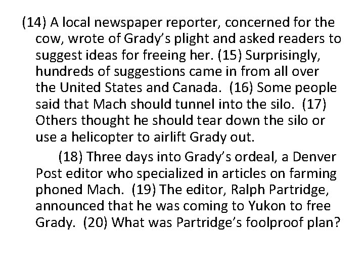 (14) A local newspaper reporter, concerned for the cow, wrote of Grady’s plight and