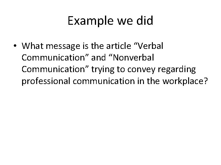 Example we did • What message is the article “Verbal Communication” and “Nonverbal Communication”