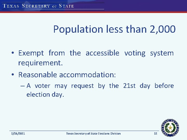 Population less than 2, 000 • Exempt from the accessible voting system requirement. •