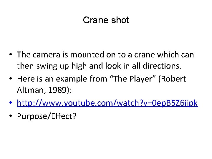 Crane shot • The camera is mounted on to a crane which can then