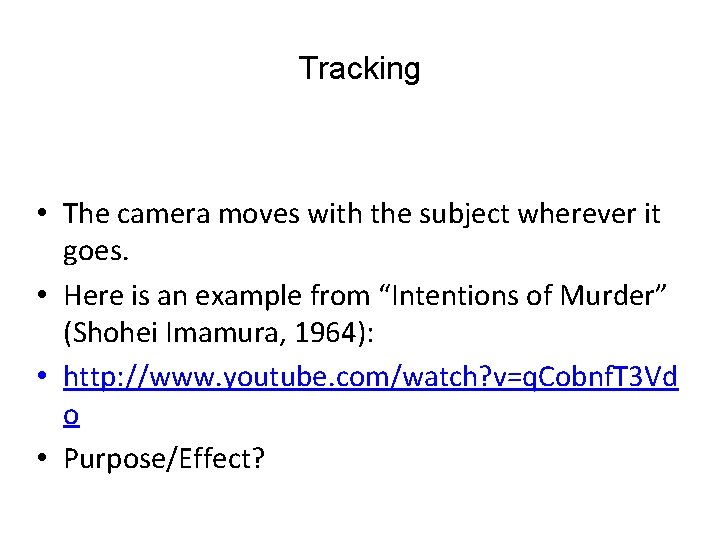 Tracking • The camera moves with the subject wherever it goes. • Here is
