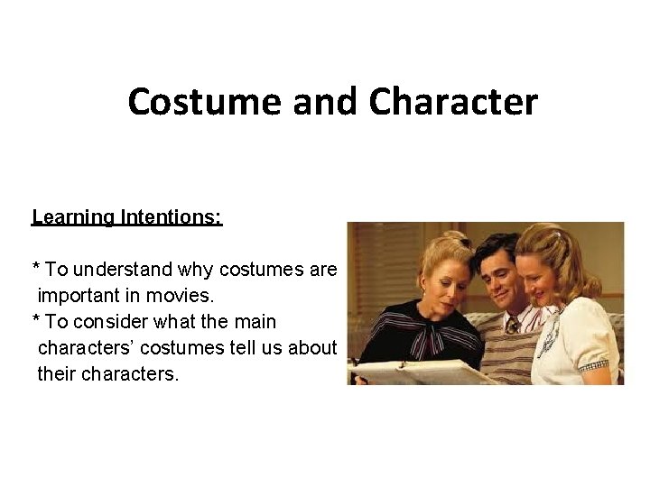 Costume and Character Learning Intentions: * To understand why costumes are important in movies.