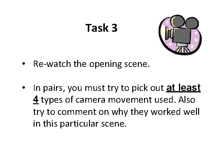 Task 3 • Re-watch the opening scene. • In pairs, you must try to