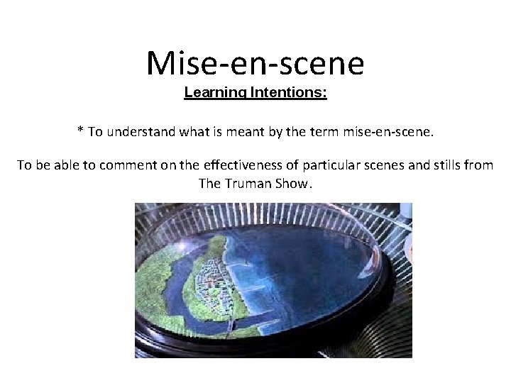 Mise-en-scene Learning Intentions: * To understand what is meant by the term mise-en-scene. To