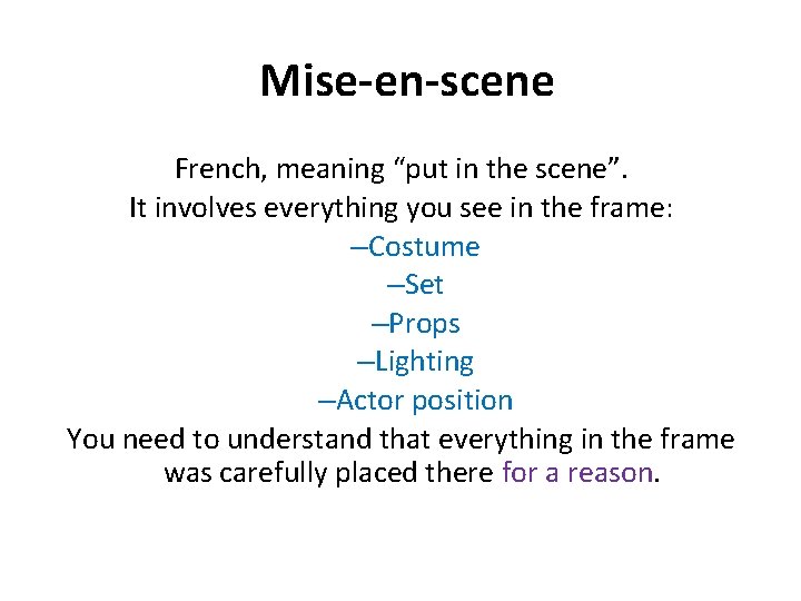 Mise-en-scene French, meaning “put in the scene”. It involves everything you see in the