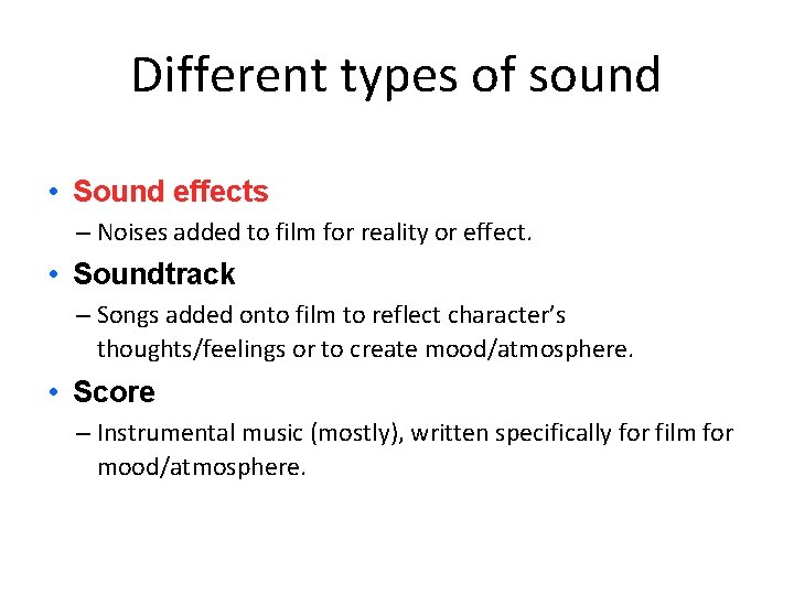 Different types of sound • Sound effects – Noises added to film for reality
