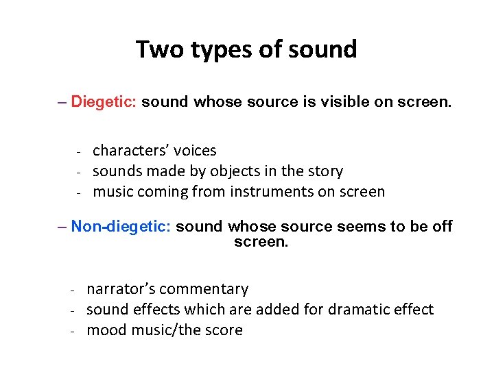 Two types of sound – Diegetic: sound whose source is visible on screen. -