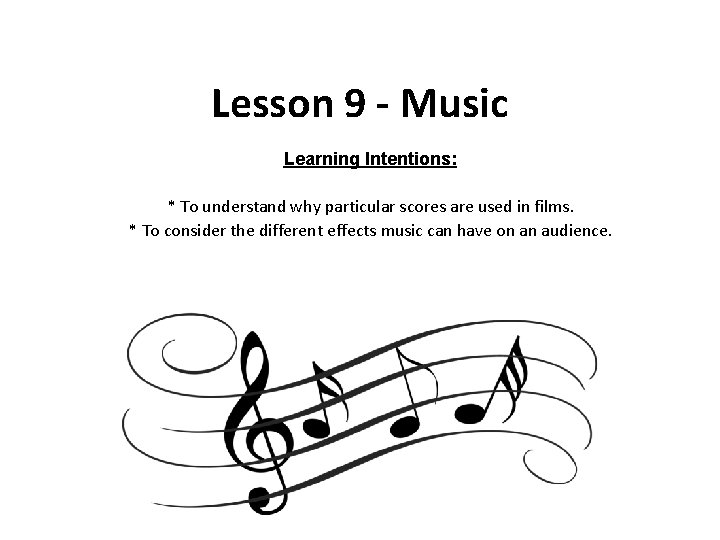 Lesson 9 - Music Learning Intentions: * To understand why particular scores are used