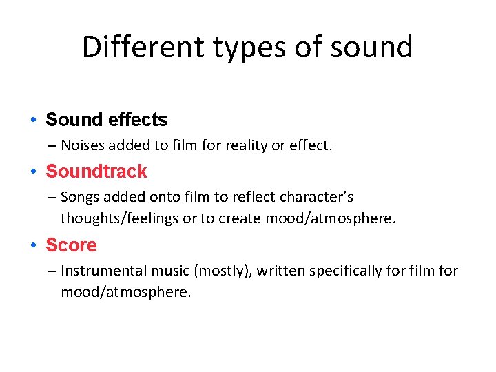 Different types of sound • Sound effects – Noises added to film for reality