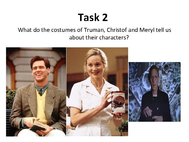 Task 2 What do the costumes of Truman, Christof and Meryl tell us about