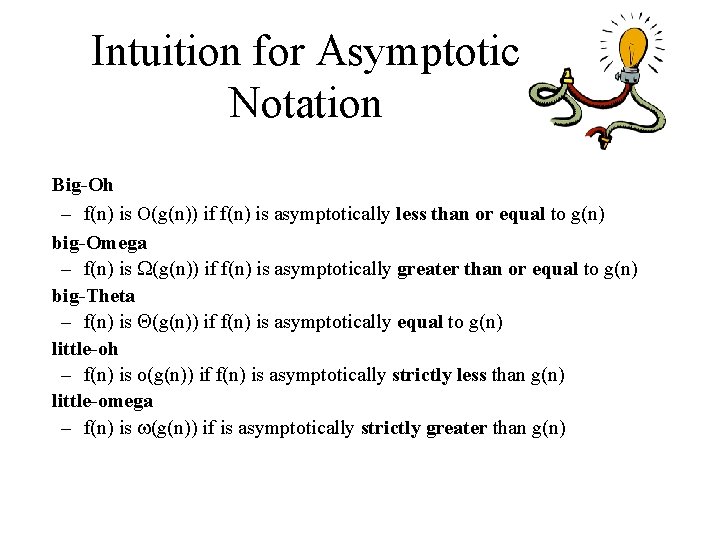 Intuition for Asymptotic Notation Big-Oh – f(n) is O(g(n)) if f(n) is asymptotically less