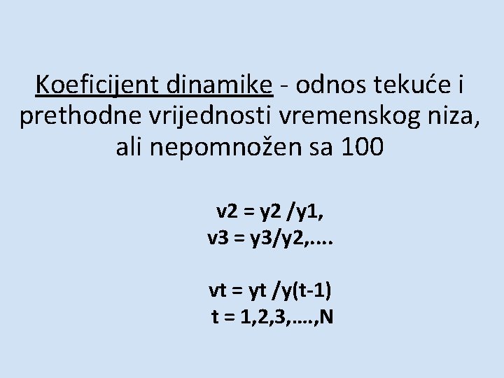 Koeficijent dinamike - odnos tekuće i prethodne vrijednosti vremenskog niza, ali nepomnožen sa 100 Koeficijent dinamike - odnos tekuće i prethodne vrijednosti vremenskog niza, ali nepomnožen sa 100