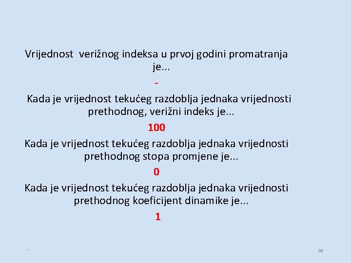 Vrijednost verižnog indeksa u prvoj godini promatranja je. . . Kada je vrijednost tekućeg Vrijednost verižnog indeksa u prvoj godini promatranja je. . . Kada je vrijednost tekućeg