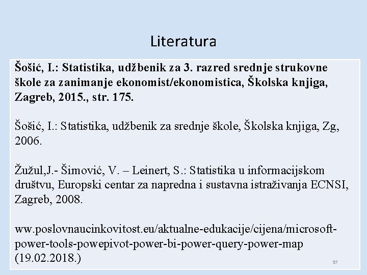 Literatura Šošić, I. : Statistika, udžbenik za 3. razred srednje strukovne škole za zanimanje Literatura Šošić, I. : Statistika, udžbenik za 3. razred srednje strukovne škole za zanimanje