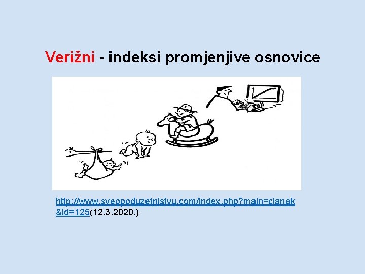 Verižni - indeksi promjenjive osnovice http: //www. sveopoduzetnistvu. com/index. php? main=clanak &id=125(12. 3. 2020. Verižni - indeksi promjenjive osnovice http: //www. sveopoduzetnistvu. com/index. php? main=clanak &id=125(12. 3. 2020.