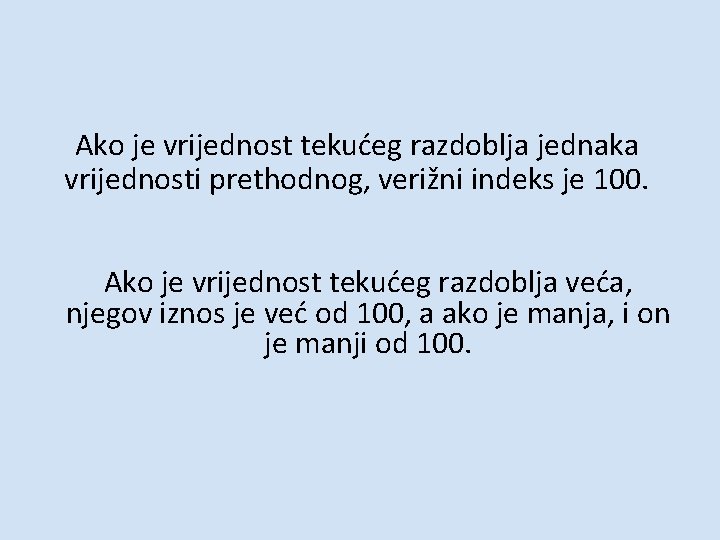 Ako je vrijednost tekućeg razdoblja jednaka vrijednosti prethodnog, verižni indeks je 100. Ako je Ako je vrijednost tekućeg razdoblja jednaka vrijednosti prethodnog, verižni indeks je 100. Ako je