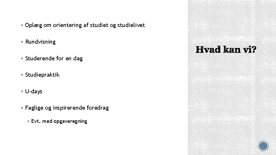 § Oplæg om orientering af studiet og studielivet § Rundvisning § Studerende for en