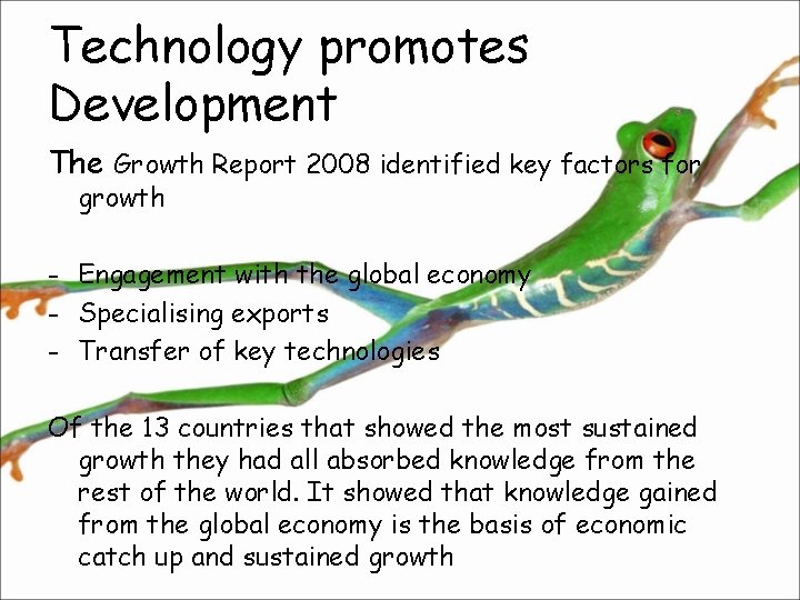 Technology promotes Development The Growth Report 2008 identified key factors for growth - Engagement