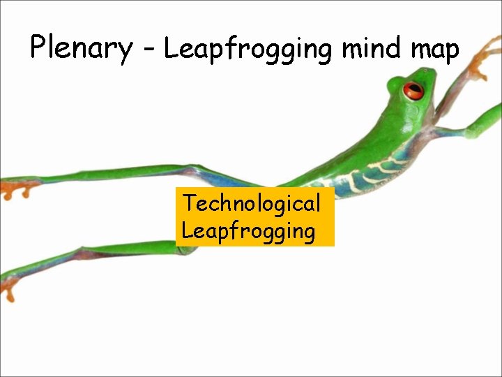 Plenary - Leapfrogging mind map Technological Leapfrogging 