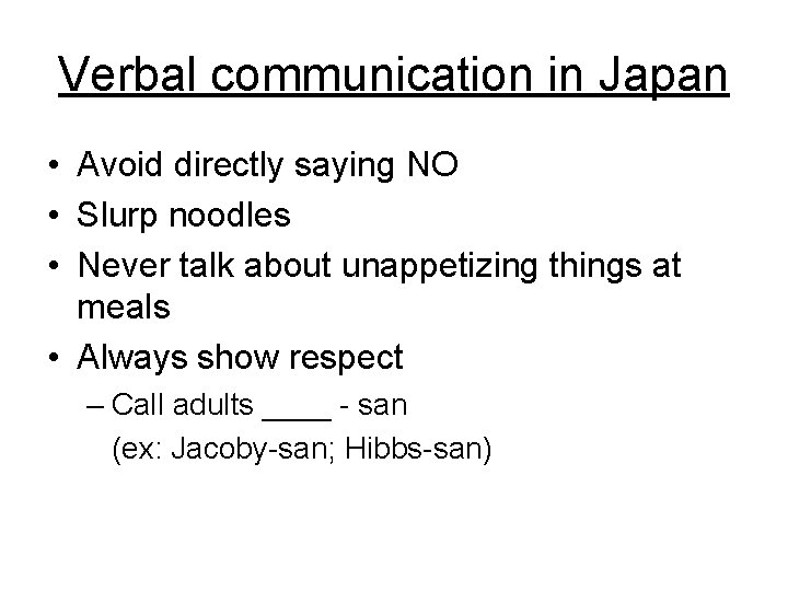 Verbal communication in Japan • Avoid directly saying NO • Slurp noodles • Never Verbal communication in Japan • Avoid directly saying NO • Slurp noodles • Never