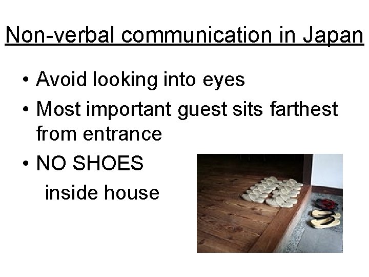 Non-verbal communication in Japan • Avoid looking into eyes • Most important guest sits Non-verbal communication in Japan • Avoid looking into eyes • Most important guest sits