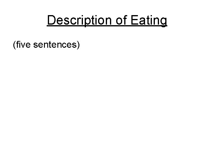 Description of Eating (five sentences) Description of Eating (five sentences)