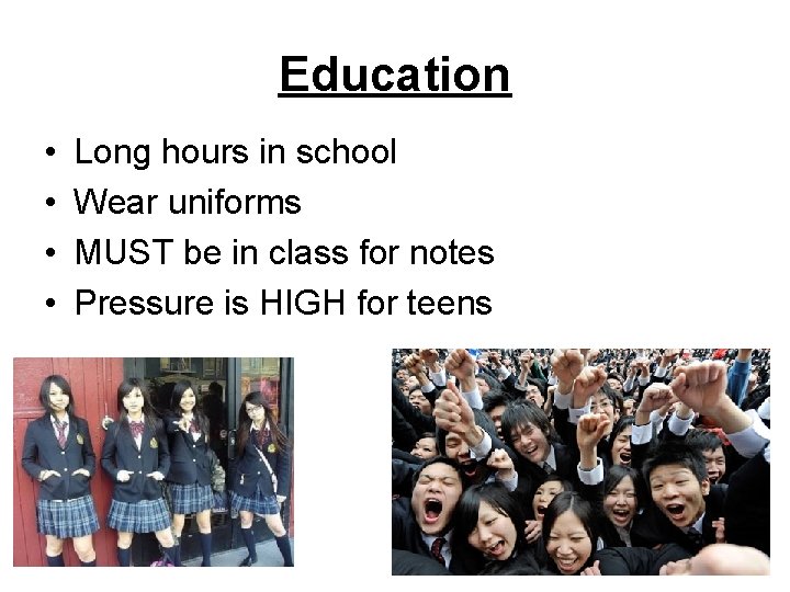 Education • • Long hours in school Wear uniforms MUST be in class for Education • • Long hours in school Wear uniforms MUST be in class for