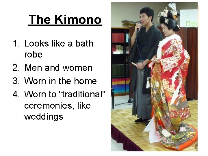 The Kimono 1. Looks like a bath robe 2. Men and women 3. Worn The Kimono 1. Looks like a bath robe 2. Men and women 3. Worn