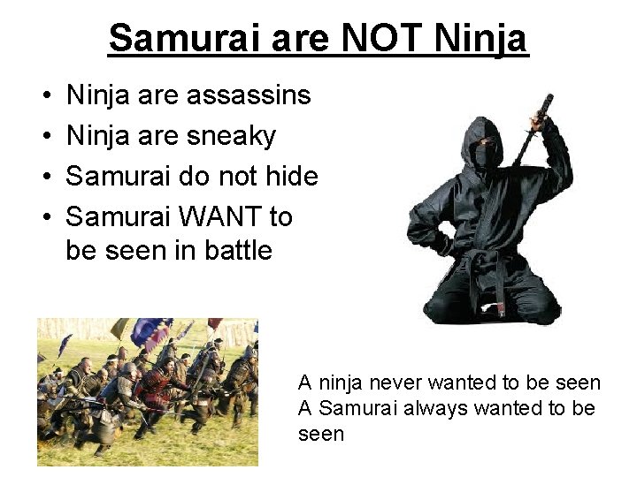 Samurai are NOT Ninja • • Ninja are assassins Ninja are sneaky Samurai do Samurai are NOT Ninja • • Ninja are assassins Ninja are sneaky Samurai do