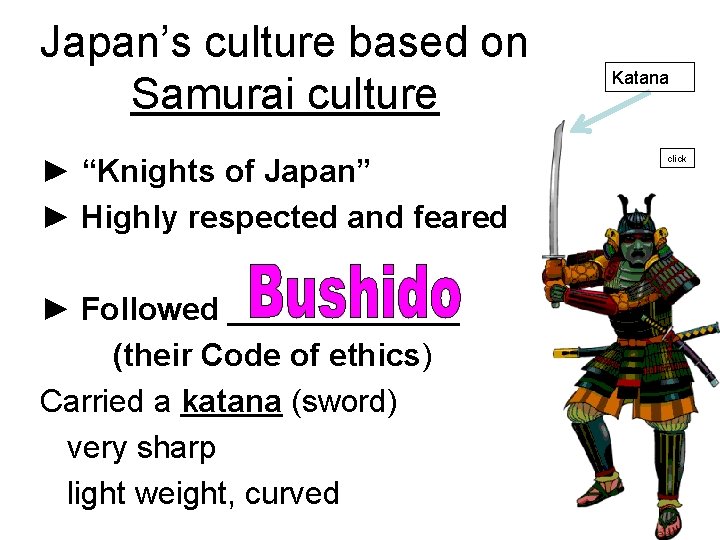 Japan’s culture based on Samurai culture ► “Knights of Japan” ► Highly respected and Japan’s culture based on Samurai culture ► “Knights of Japan” ► Highly respected and