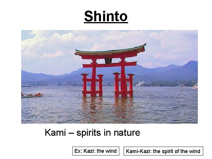 Shinto Kami – spirits in nature Ex: Kazi: the wind Kami-Kazi: the spirit of Shinto Kami – spirits in nature Ex: Kazi: the wind Kami-Kazi: the spirit of