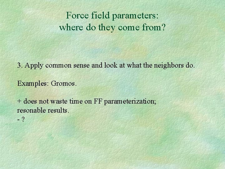 Force field parameters: where do they come from? 3. Apply common sense and look