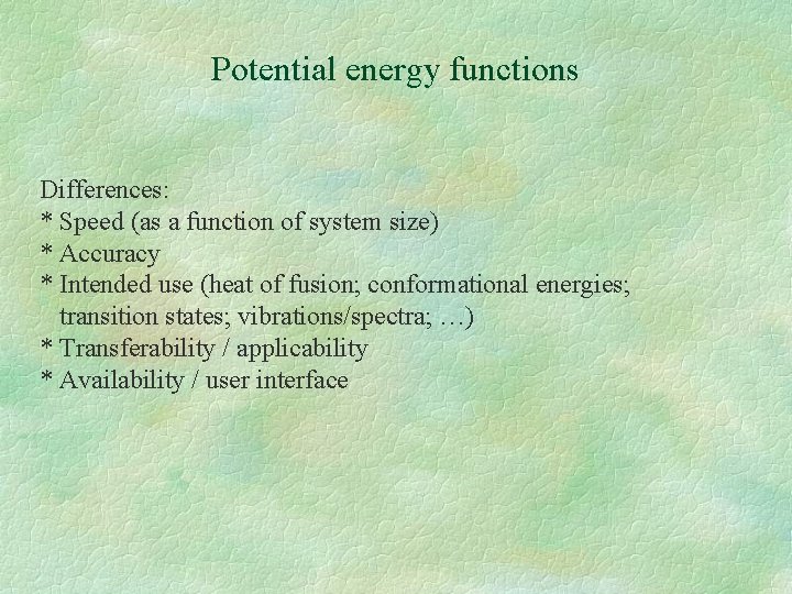 Potential energy functions Differences: * Speed (as a function of system size) * Accuracy