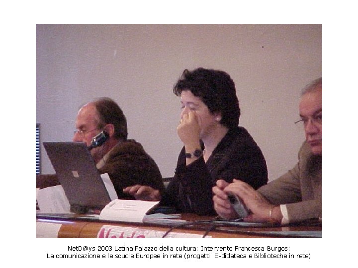 Net. D@ys 2003 Latina Palazzo della cultura: Intervento Francesca Burgos: La comunicazione e le