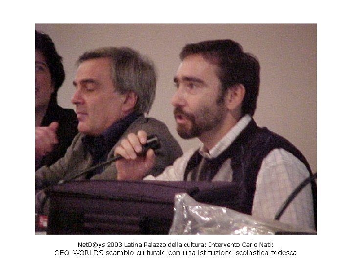 Net. D@ys 2003 Latina Palazzo della cultura: Intervento Carlo Nati: GEO-WORLDS scambio culturale con