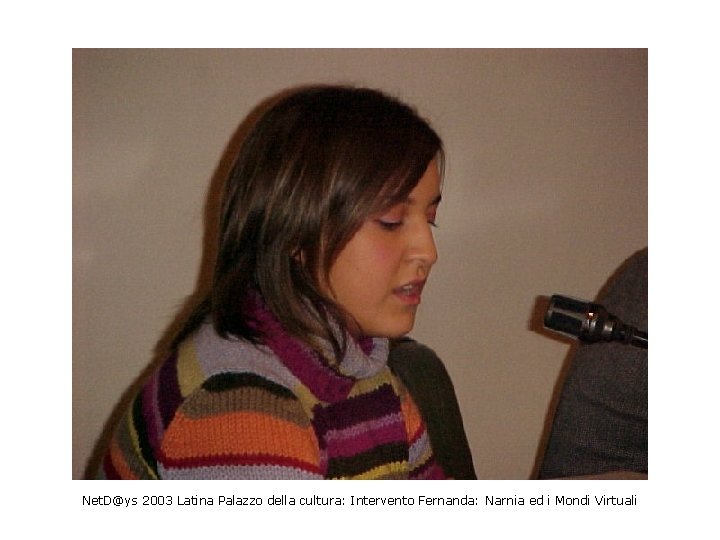 Net. D@ys 2003 Latina Palazzo della cultura: Intervento Fernanda: Narnia ed i Mondi Virtuali