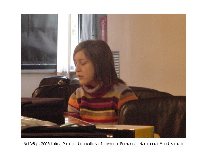 Net. D@ys 2003 Latina Palazzo della cultura: Intervento Fernanda: Narnia ed i Mondi Virtuali