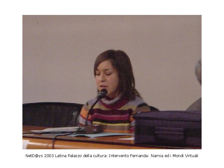 Net. D@ys 2003 Latina Palazzo della cultura: Intervento Fernanda: Narnia ed i Mondi Virtuali