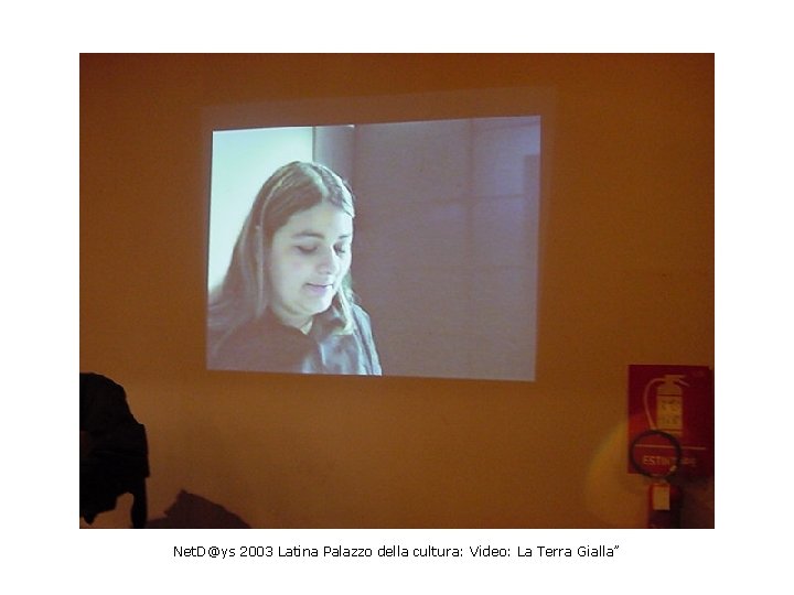 Net. D@ys 2003 Latina Palazzo della cultura: Video: La Terra Gialla” 