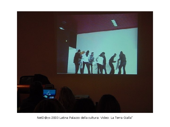 Net. D@ys 2003 Latina Palazzo della cultura: Video: La Terra Gialla” 