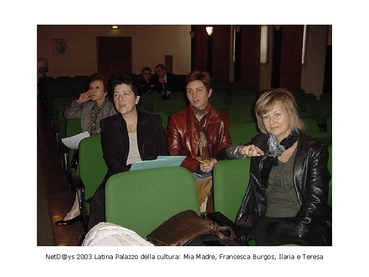 Net. D@ys 2003 Latina Palazzo della cultura: Mia Madre, Francesca Burgos, Ilaria e Teresa