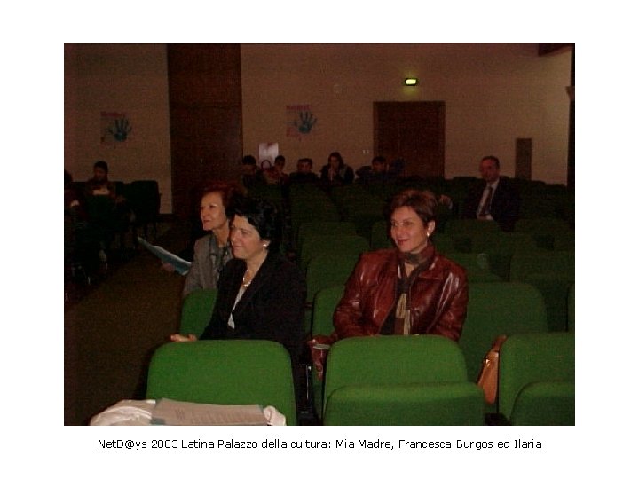 Net. D@ys 2003 Latina Palazzo della cultura: Mia Madre, Francesca Burgos ed Ilaria 