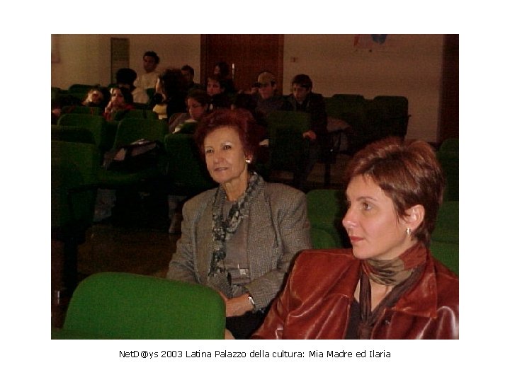 Net. D@ys 2003 Latina Palazzo della cultura: Mia Madre ed Ilaria 