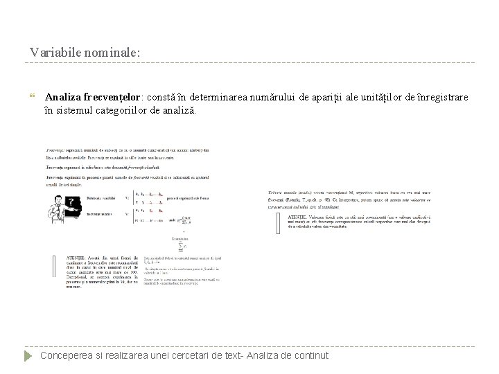 Variabile nominale: Analiza frecvențelor: constă în determinarea numărului de apariții ale unităților de înregistrare