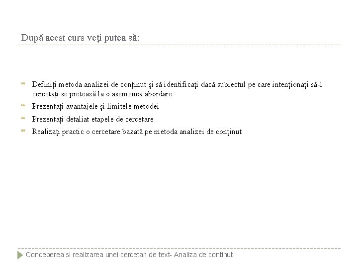 După acest curs veți putea să: Definiți metoda analizei de conținut și să identificați