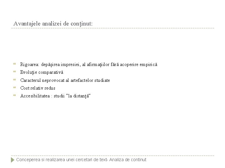 Avantajele analizei de conținut: Rigoarea: depășirea impresiei, al afirmațiilor fără acoperire empirică Evoluție comparativă
