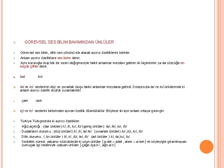 4. GÖREVSEL SES BİLİM BAKIMINDAN ÜNLÜLER Ø Görevsel ses bilim, dilin ses yönünü ele