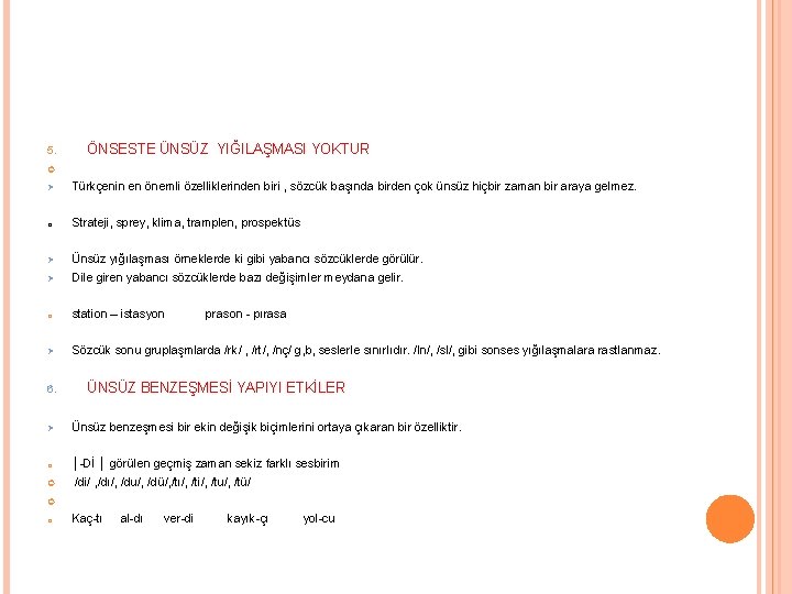 ÖNSESTE ÜNSÜZ YIĞILAŞMASI YOKTUR 5. Ø Türkçenin en önemli özelliklerinden biri , sözcük başında