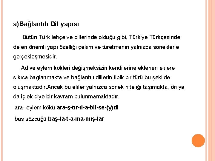 a)Bağlantılı Dil yapısı Bütün Türk lehçe ve dillerinde olduğu gibi, Türkiye Türkçesinde de en
